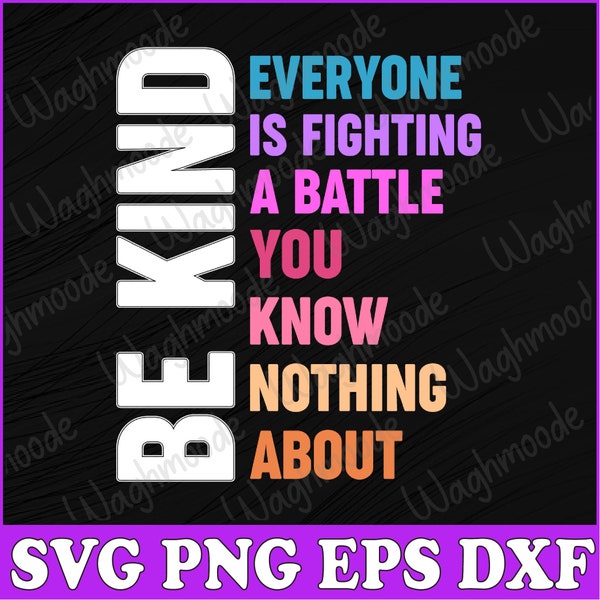 Be Kind Everyone Is Fighting A Battle You Know Nothing About Svg, You Matter Svg, Love Everyone Svg