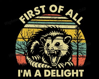 First Of All I'm A Delight Sarcastic Angry Opossum Lover Svg Png, First Of All I'm A Delight Png, Angry Possum Svg, Possum Lover Png