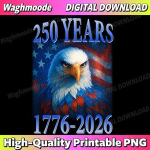 Könnte beinhalten: Digitaler Download-Grafik mit einem Weißkopfseeadler mit blauen, weißen und roten Federn, vor dem Hintergrund einer amerikanischen Flagge. Der Text enthält "250 YEARS" und "1776-2026". Das Bild ist mit "High-Quality Printable PNG" beschriftet.