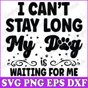 Je ne peux pas rester longtemps mon chien m’attend SVG, Funny Dog SVG, Dog Lover SVG, Je ne peux pas rester longtemps mon chien SVG, mon chien m’attend SVG