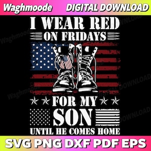 May include: Digital download graphic with the text "I Wear Red on Fridays For My Son Until He Comes Home." The design features combat boots, an American flag, and stars, in red, white, and blue.
