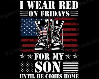 May include: Digital download graphic with the text "I Wear Red on Fridays For My Son Until He Comes Home." The design features combat boots, an American flag, and stars, in red, white, and blue.