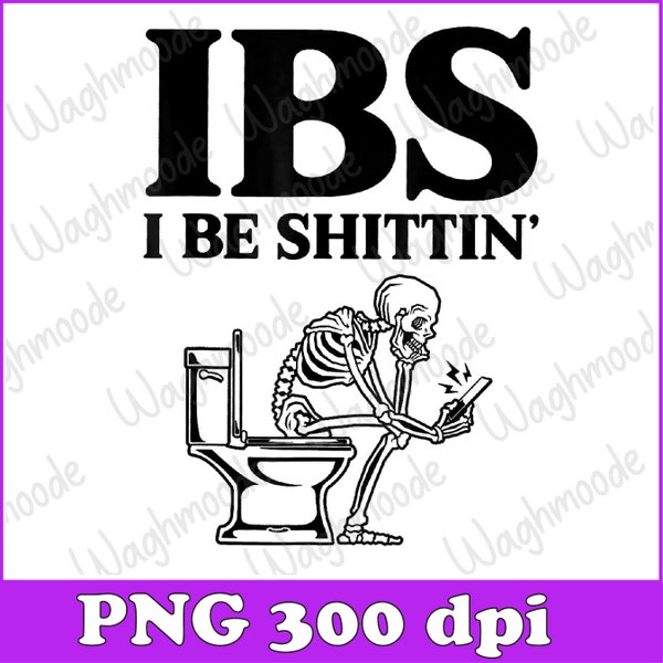 I Be Shittin' Funny Skeleton Png, Bathroom Humor Entertaining Png, Skeleton Png, Digital Download