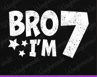 Kids 7th Birthday Boy Bro I'm 7 Year Old Svg, Bro I'm 7 Svg, Seventh Birthday Svg, 7 Years Old Birthday Boy Svg, 7th Birthday Svg
