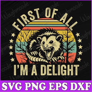 Opossum Possum First Of All I&#39;m A Delight Sarcastic Angry Svg, First Of All I&#39;m A Delight Svg, Angry Possum Svg, Funny Animal Svg