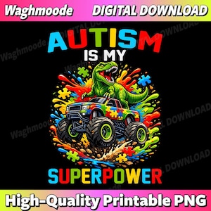 May include: A colorful digital graphic with the text "AUTISM IS MY SUPERPOWER." A green dinosaur sits atop a monster truck decorated with puzzle pieces. The background is black with splashes of color and the words "DIGITAL DOWNLOAD" and "High-Quality Printable PNG."