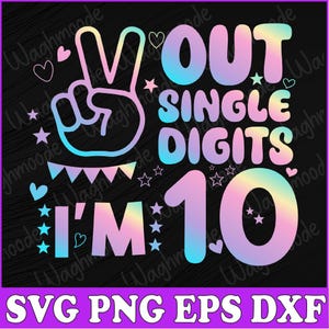 Peace Out Single Digits I&#39;m 10 Years Old Girl 10th Birthday Svg, Birthday Svg, Peace Out Single Digits I&#39;m 10 Svg, Png,Eps, Instant Download