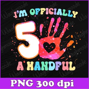 I'm Officially a Handful 5th Birthday Party Funny Five Png, Girls 5th Birthday Png, Officially A Handful Birthday Png, Instant Download