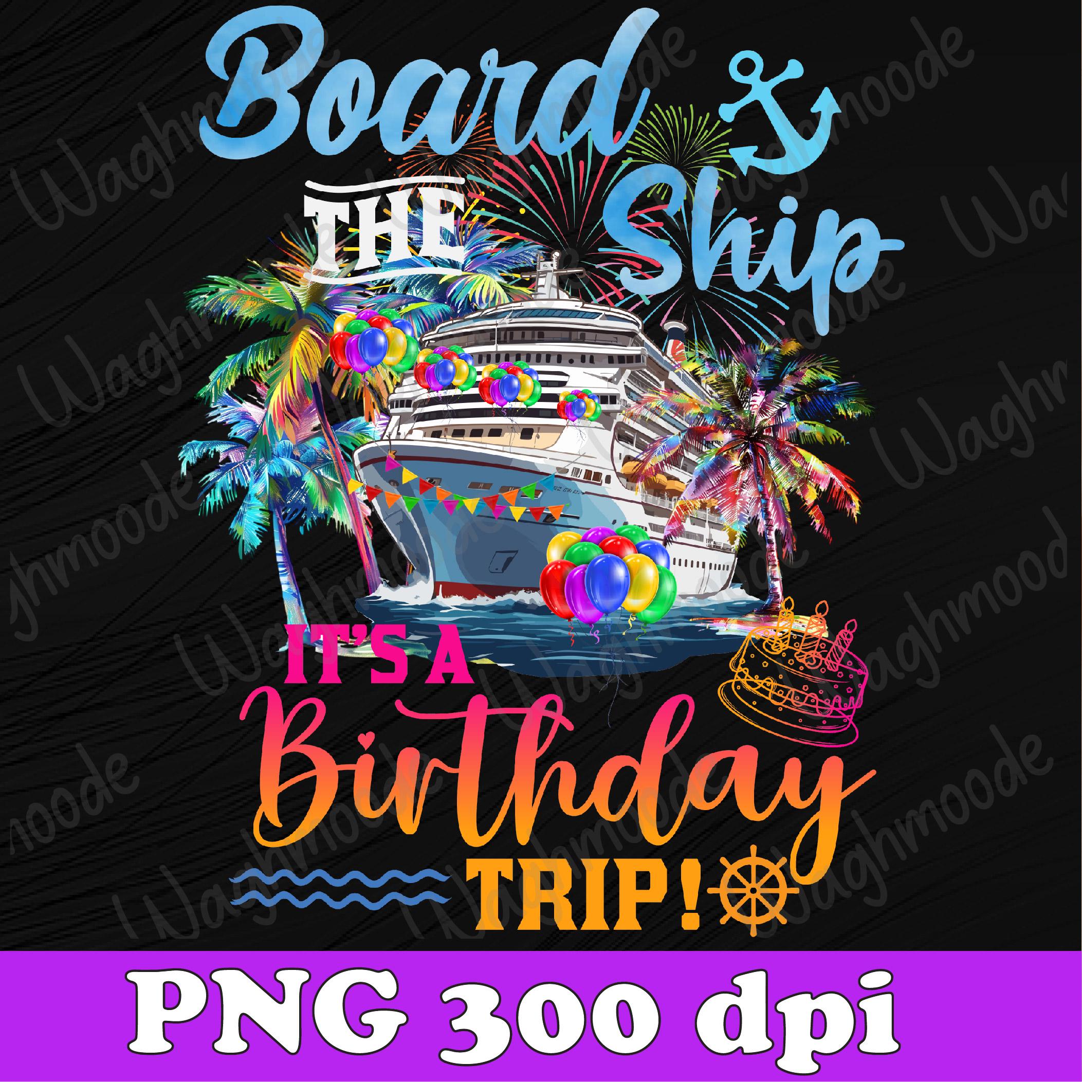 Board The Ship It's A Birthday Trip Cruise Birthday Vacation Png, Cruise Birthday Png, Birthday Trip Png, Cruise Crew Png, Instant Download