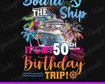 May include: A digital graphic with the text "Board the Ship" and "It's My 50th Birthday Trip!" features a cruise ship, palm trees, fireworks, and a birthday cake. The image is on a black background.