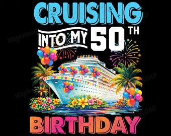 May include: Digital download graphic with text "Cruising into my 50th Birthday." The design features a cruise ship, balloons, fireworks, and tropical flowers. The text "High-Quality Printable PNG" is also included.