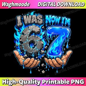 May include: A digital download graphic with the text "I WAS 6, NOW I'M 7". The number 6 is made of gray stone and surrounded by blue flames. The number 7 is blue and dripping. The graphic is held in two hands.