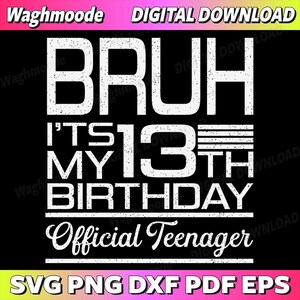 Könnte beinhalten: Schwarze digitale Download-Grafik mit weißem Text, der "BRUH IT'S MY 13TH BIRTHDAY Official Teenager" lautet. Das obere Banner lautet "Waghmoode DIGITAL DOWNLOAD". Das untere Banner lautet "SVG PNG DXF PDF EPS".