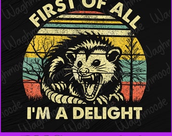 First Of All I&#39;m A Delight Sarcastic Angry Opossum Lover Png, First Of All I&#39;m A Delight Png, Angry Possum Png, Possum Lover Png