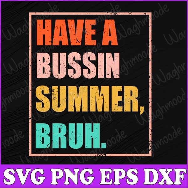 Have A Bussin Summer Bruh Funny Teacher Last Day Of School Svg, Have A Bussin Summer Svg, Student Summer Holiday Svg, End Of The School Svg