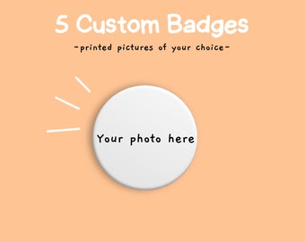 5 Custom Badges - Printed photos of your choice! (5 Pack)