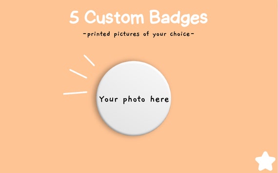 5 Custom Badges - Printed photos of your choice! (5 Pack)