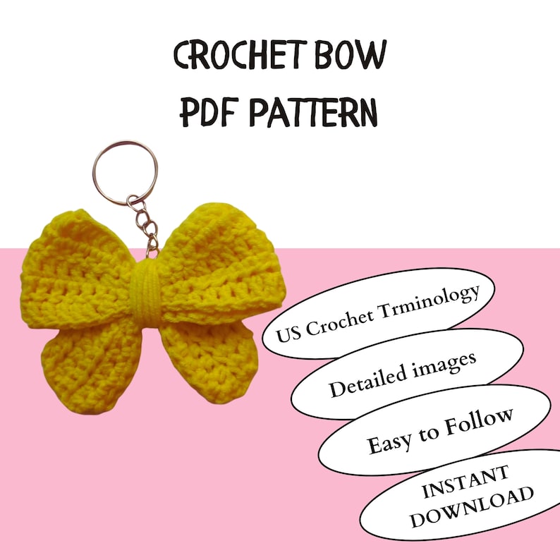 May include: A yellow crocheted bow with a silver key ring. The image includes the text "CROCHET BOW PDF PATTERN", "US Crochet Terminology", "Detailed images", "Easy to Follow", and "INSTANT DOWNLOAD".