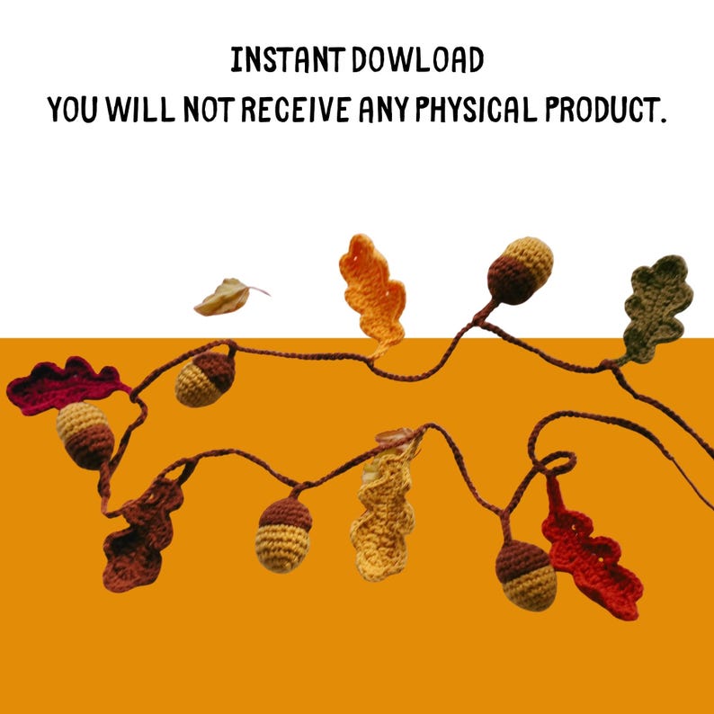 May include: A crochet garland featuring acorns and leaves in shades of brown, orange, and green. The garland is set against a white and orange background. Text at the top reads "INSTANT DOWLOAD YOU WILL NOT RECEIVE ANY PHYSICAL PRODUCT."