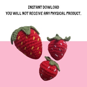 May include: Three crocheted strawberries in different sizes. The strawberries are red with yellow and white details, and green leafy tops. The text "INSTANT DOWNLOAD YOU WILL NOT RECEIVE ANY PHYSICAL PRODUCT" is at the top.