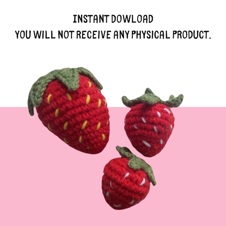 May include: Three crocheted strawberries in different sizes. The strawberries are red with yellow and white details, and green leafy tops. The text "INSTANT DOWNLOAD YOU WILL NOT RECEIVE ANY PHYSICAL PRODUCT" is at the top.