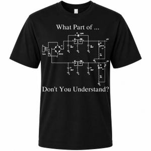 May include: Black t-shirt with a white schematic diagram and the text "What Part of... Don't You Understand?" The diagram includes symbols for resistors, capacitors, and other electronic components.