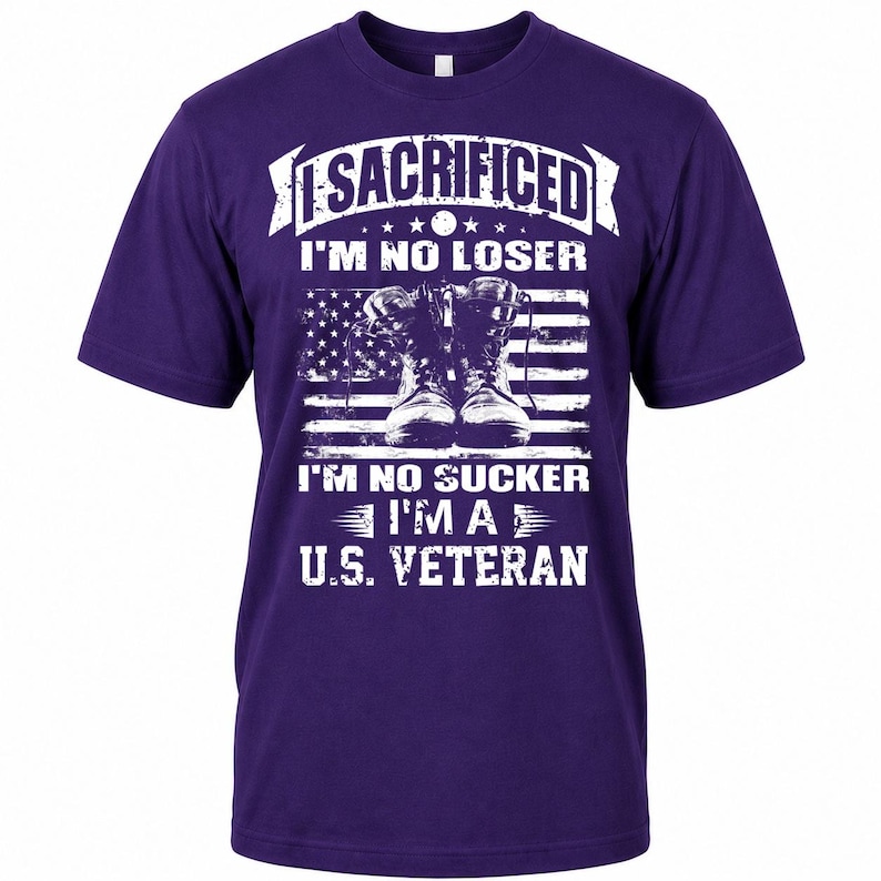 May include: Purple t-shirt with white text and a graphic of combat boots in front of an American flag. The text reads "I SACRIFICED I'M NO LOSER I'M NO SUCKER I'M A U.S. VETERAN".