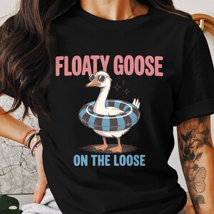 Floaty Goose On The Loose T-Shirt, Silly Goose Shirt, Summer Fun Tee, Funny Animal Shirt, Cartoon Goose Graphic Tee, Unique Design, Goose