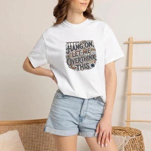 T-Shirt Hang On Let Me Overthink This Sarcastic Funny Saying Cotton Unisex Short Sleeve image 2