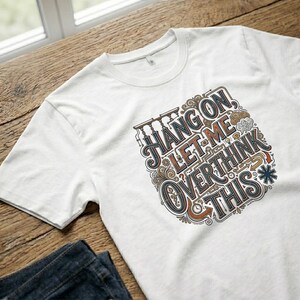 T-Shirt Hang On Let Me Overthink This Sarcastic Funny Saying Cotton Unisex Short Sleeve image 8