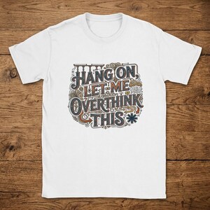T-Shirt Hang On Let Me Overthink This Sarcastic Funny Saying Cotton Unisex Short Sleeve