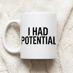 Mug with text print I HAD POTENTIAL image 1