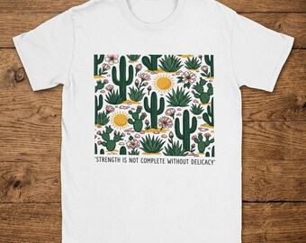 T-Shirt with Desert Plants Pattern and Quote on Strength and Delicacy