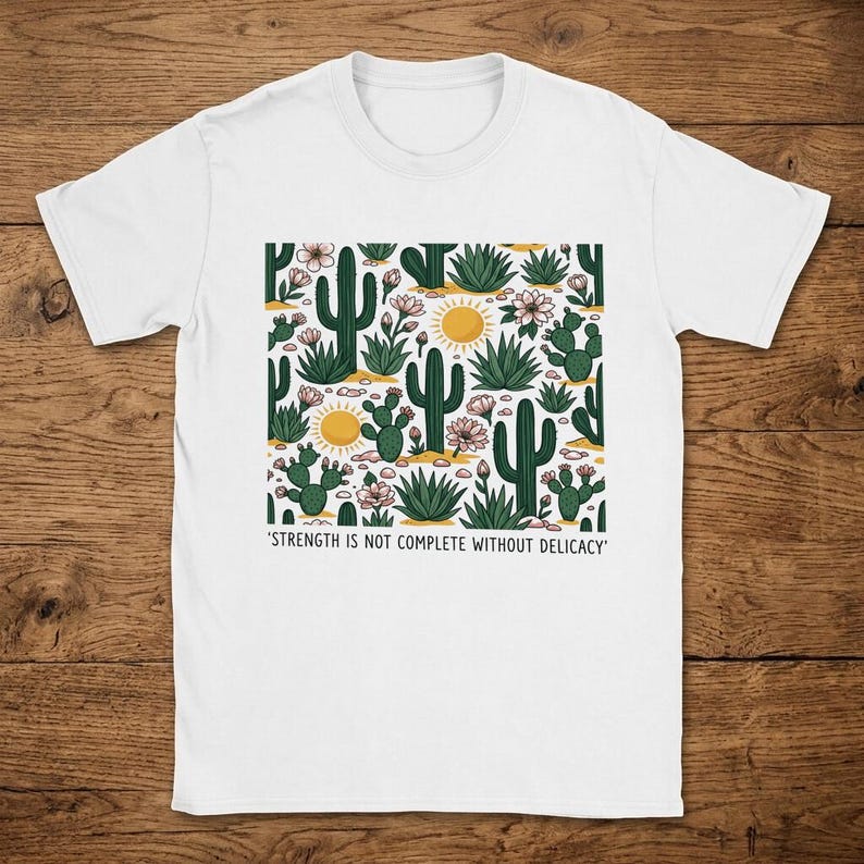 T-Shirt with Desert Plants Pattern and Quote on Strength and Delicacy image 1