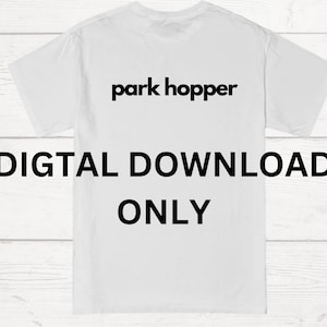 May include: A white t-shirt with the words "park hopper" printed in black across the upper back. Below, the words "DIGITAL DOWNLOAD ONLY" are printed in a larger, bold, black font.