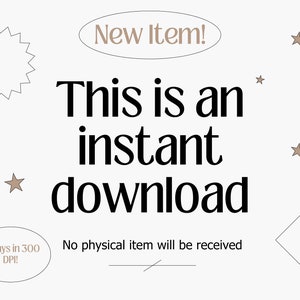 May include: A digital download graphic on a white background. The text reads "This is an instant download" in a bold black font. Additional text states "No physical item will be received" and "Always in 300 DPI!"