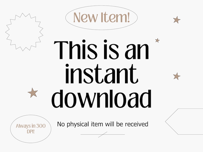 May include: A digital download graphic on a white background. The text reads "This is an instant download" in a bold black font. Additional text states "No physical item will be received" and "Always in 300 DPI!"