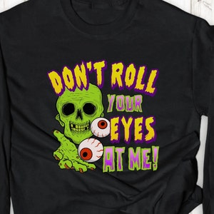 Don&#39;t Roll Your Eyes at Me T-Shirt, Funny Halloween, Teacher Tee, Mom Shirt, Mom of Teens, Halloween T-Shirt, Halloween Tee