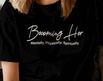 Becoming Her Motivational Shirt Inspirational Tee, Spiritual for Women,