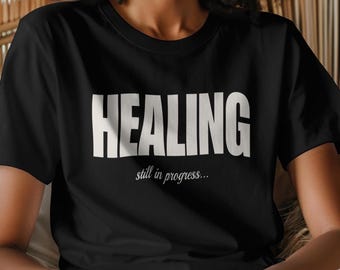 Healing Still In Progress TShirt, Self-Care Tee, Healing Journey, Mental Health, Motivational Shirt for Women