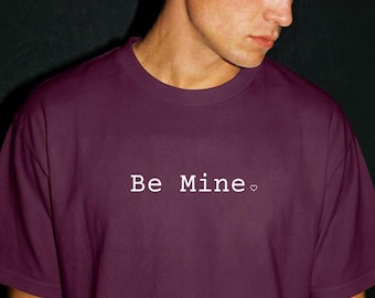 Be Mine, Valentine’s Day Shirt Unisex, Graphic T Shirt, Burgundy / Maroon Valentine, Gift for Him or Her