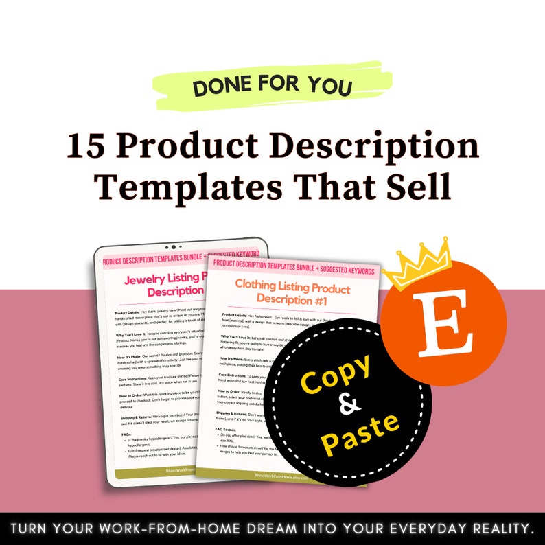May include: A pink and black graphic with the text "DONE FOR YOU" in yellow. The text "15 Product Description Templates That Sell" is in white. The graphic also includes a black circle with the text "Copy & Paste" in white. The circle is on top of a red circle with the letter "E" in white. The graphic also includes two images of product description templates. The first template is for jewellery and the second template is for clothing.