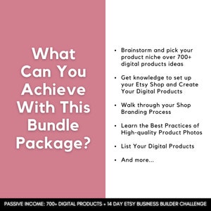 Może przedstawiać: R&oacute;żowo-biała grafika z tekstem "What Can You Achieve With This Bundle Package?" i punktami wypunktowującymi pomysły na produkty cyfrowe, konfigurację sklepu Etsy, branding, zdjęcia produkt&oacute;w i listę. Na dole tekst: "PASSIVE INCOME: 700+ DIGITAL PRODUCTS + 14 DAY ETSY BUSINESS BUILDER CHALLENGE."