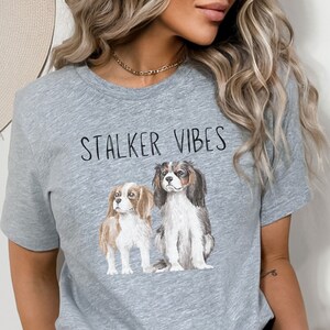 Stalker Vibes, Cavalier King Charles Spaniel Tee, Funny Cavalier Tee, Cavalier Spaniel Tees, Funny Tees, Beach Tee, Funny Dogs