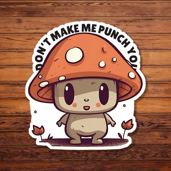 Don't Make me Punch You Digital Sticker, Dark Humor, Funny Mushroom Stickers, Laptop Stickers, Gift For Friend, Sarcastic PNG, JPG, PSD
