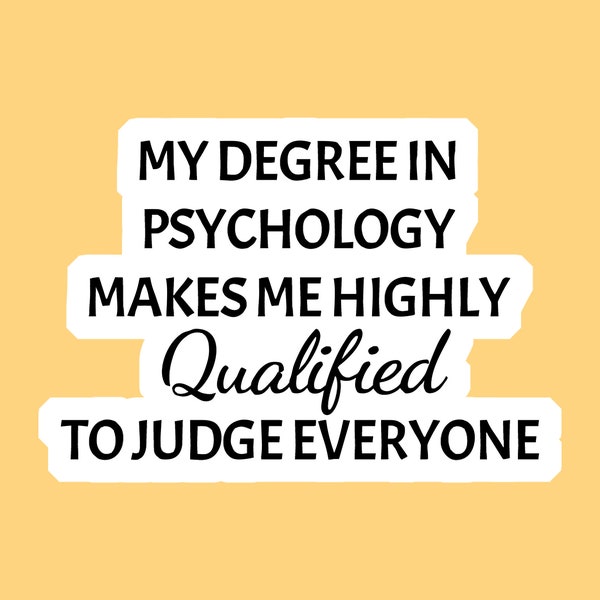 My Degree In Psychology Makes Me Highly Qualified To Judge Everyone Instant Download, Funny Digital Sticker Gift For a Psychology Student