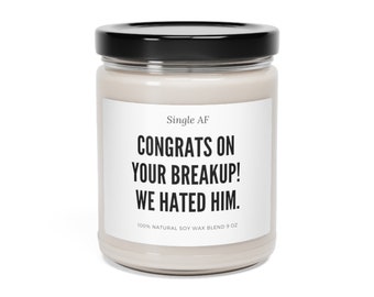 Congrats On Your Breakup We Hated Him, Single AF Candle, Scented Soy Candle, 9oz