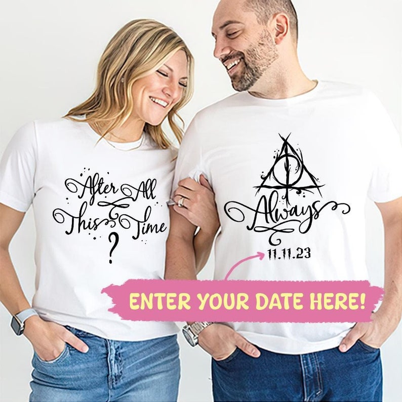 May include: A couple wearing white t-shirts with a Harry Potter themed design. The woman's shirt says "After All This Time?" and the man's shirt says "Always" with the Deathly Hallows symbol and the date "11.11.23".