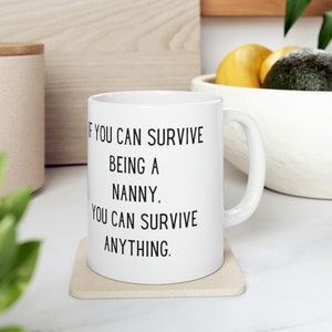 If You Can Survive Being a Nanny Mug, 11 oz