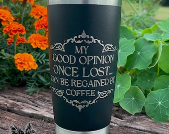 My Good Opinion Once Lost... Can Be Restored By Coffee - 20 oz tumbler